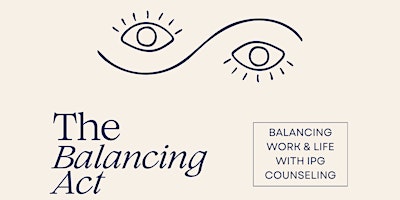The Balancing Act: Balancing Work & Life with IPG Counseling primary image