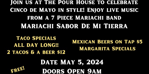Join us at The Pour House to celebrate Cinco De Mayo in style!