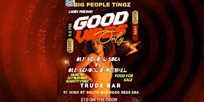 Primaire afbeelding van GOOD VIBES ONLY -OLD SCHOOL SOCA VS OLD SCHOOL DANCEHALL