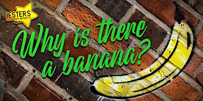 Primaire afbeelding van The 'Why Is There A Banana?' Comedy Open Mic