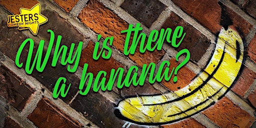 Hauptbild für The 'Why Is There A Banana?' Comedy Open Mic