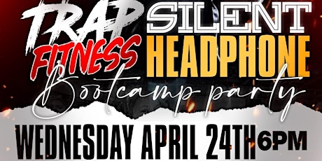 Trap Fitness presents :  silent bootcamp party