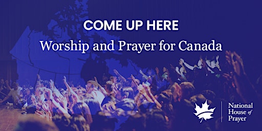 Imagem principal de Come up Here - Worship and Prayer for Canada