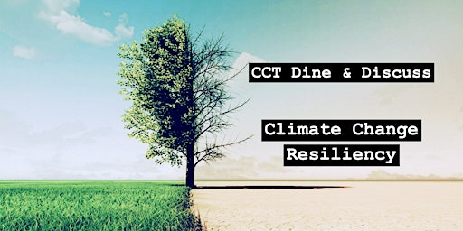 Imagem principal do evento CCT Dine & Discuss - Climate Change Resiliency
