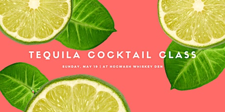 Tequila Cocktail Class with Hogwash Whiskey Den & Raising the Bar