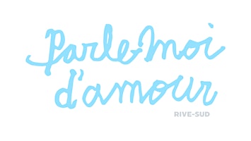 Hauptbild für Vernissage | Parle-moi d'amour Rive-Sud