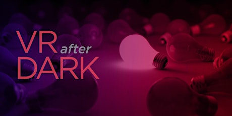 VR After Dark - The art of the possible in Virtual & Augmented Reality! primary image