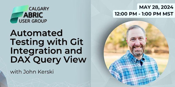 Automated Testing with Git Integration and DAX Query View | Calgary FabUG