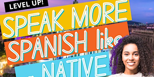Primaire afbeelding van [FREE] Level Up! Speak More Spanish like a Native