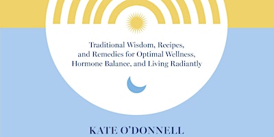 Imagem principal do evento Ancient Wisdom for Women's Health with Kate O'Donnell