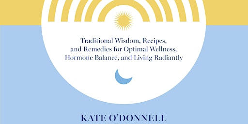 Immagine principale di Ancient Wisdom for Women's Health with Kate O'Donnell 