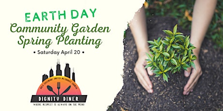 Earth Day Dignity Diner Community Garden Spring Planting