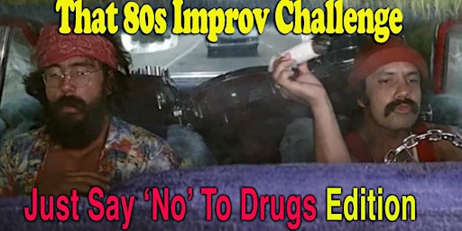 Imagem principal do evento That 80s IMPROV CHALLENGE: Just Say ‘No’ To Drugs Edition