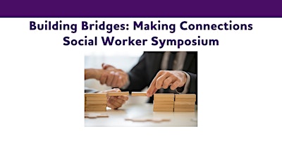 Imagem principal do evento Building Bridges: Making Connections Social Worker Symposium