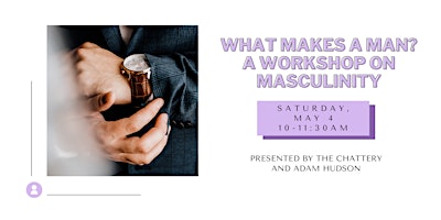 Primaire afbeelding van What Makes A Man? A Workshop On Masculinity - IN-PERSON CLASS
