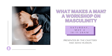 Hauptbild für What Makes A Man? A Workshop On Masculinity - IN-PERSON CLASS