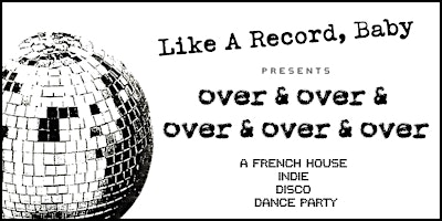 Hauptbild für Over & Over & Over &... [A French House, Indie & Disco Dance Party]