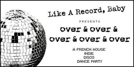 Over & Over & Over &... [A French House, Indie & Disco Dance Party] primary image