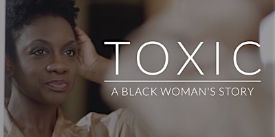 Primaire afbeelding van Toxic: A Black Woman's Story | Film Screening