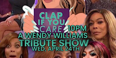Primaire afbeelding van Clap If You Care: A Wendy Williams Tribute Show