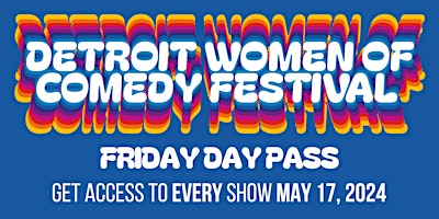 Primaire afbeelding van DAY PASS | FRIDAY, MAY 17 | Detroit Women of Comedy Festival