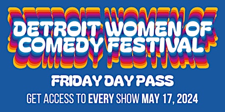 DAY PASS | FRIDAY, MAY 17 | Detroit Women of Comedy Festival