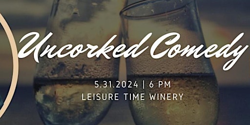 Imagem principal do evento Uncorked Comedy Night at Leisure Time Winery