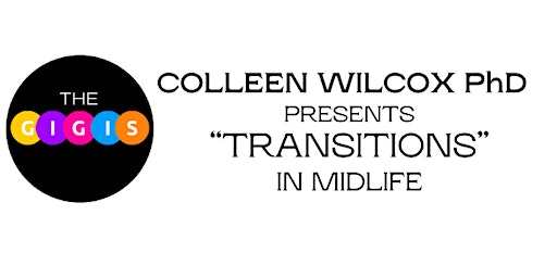 Primaire afbeelding van The Gigis Talk  Midlife Transitions with Colleen Wilcox PhD