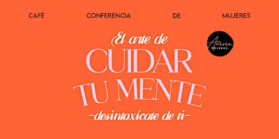 Hauptbild für San Diego | Conferencia para Mujeres "El arte de cuidar tu mente"