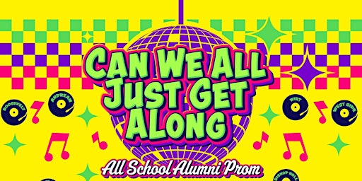Can We All Just Get Along  All School Alumni Prom primary image