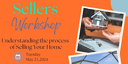Imagem principal do evento Sellers Workshop - Understanding the Process of Selling Your Home!