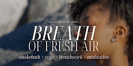 Breath of Fresh Air: smokebath + yoga + breathwork + meditation