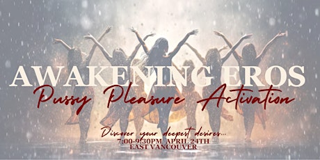 Awakening Eros: P*ssy Pleasure Activation Workshop