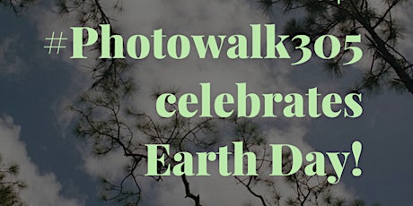 #Photowalk305 celebrates Earth Day!