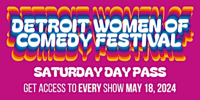 Primaire afbeelding van DAY PASS | SATURDAY, MAY 18 | Detroit Women of Comedy Festival