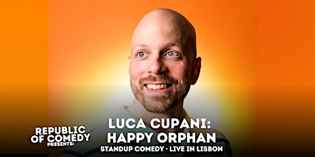 Immagine principale di Luca Cupani: Happy Orphan · Live in Lisbon @ Republic of Comedy 