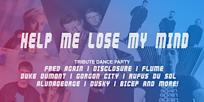 Image principale de FRED AGAIN |  DISCLOSURE  and More Tribute party. HELP ME LOSE MY MIND