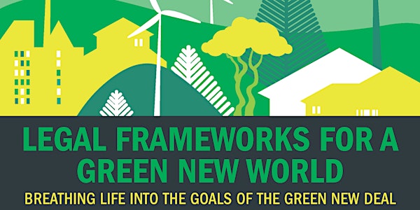 Legal Frameworks For a Green New World: Breathing Life Into the Goals of the Green New Deal