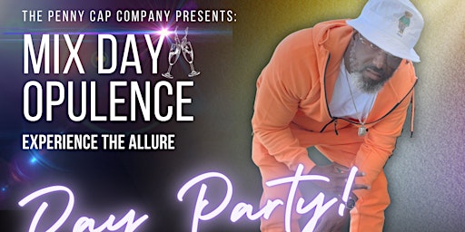 Image principale de The Penny Cap Company Presents: Mix Day Opulence Day Party