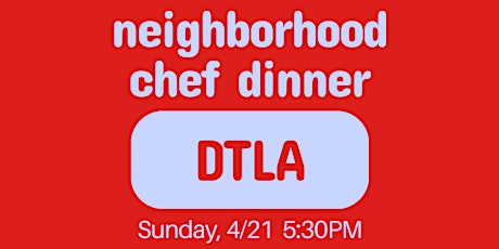 Neighborhood Chef Dinner - DTLA