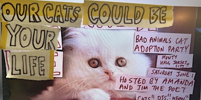 Our Cats Could Be Your Life:  Bad Animals Adoption Party primary image