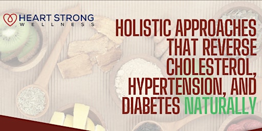 Primaire afbeelding van Holistic Ways To Reverse Cholesterol, Hypertension, and Diabetes Naturally