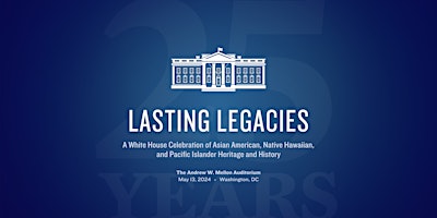 Lasting Legacies: A White House Celebration of AA & NHPI Heritage & History primary image