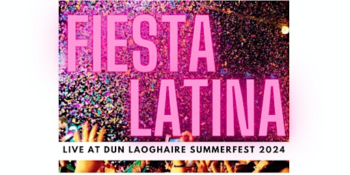 Primaire afbeelding van FIESTA LATINA CLUB DUBLIN - Live at DLR Summerfest 2024