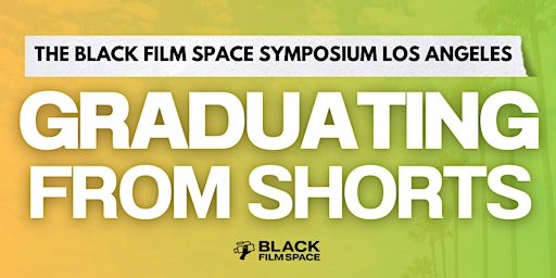 Image principale de The BFS Symposium LA: Graduating From Shorts