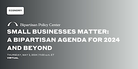 VIRTUAL Small Businesses Matter: A Bipartisan Agenda for 2024 and Beyond