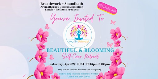 Primaire afbeelding van Beautiful & Blooming Self-Care Retreat by Hey Sis Retreats!