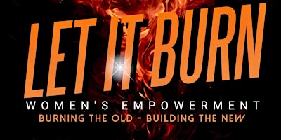 Imagem principal do evento Let It Burn Women's Empowerment