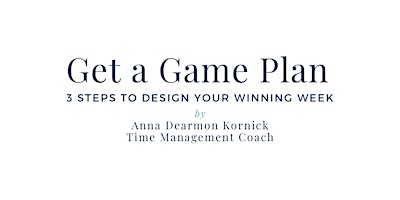Primaire afbeelding van It's About Time to Get a Gameplan with Anna Dearmon Kornick