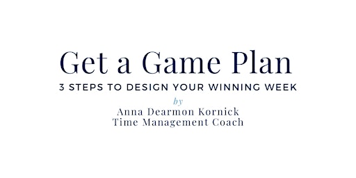 Imagem principal do evento It's About Time to Get a Gameplan with Anna Dearmon Kornick